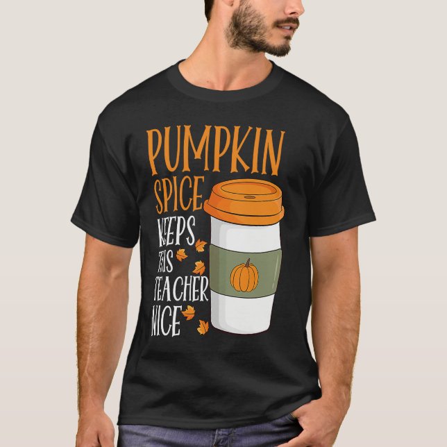 Pumpkin Spice Keeps This Teacher Nice Fall Hallowe T-Shirt (Vorderseite)