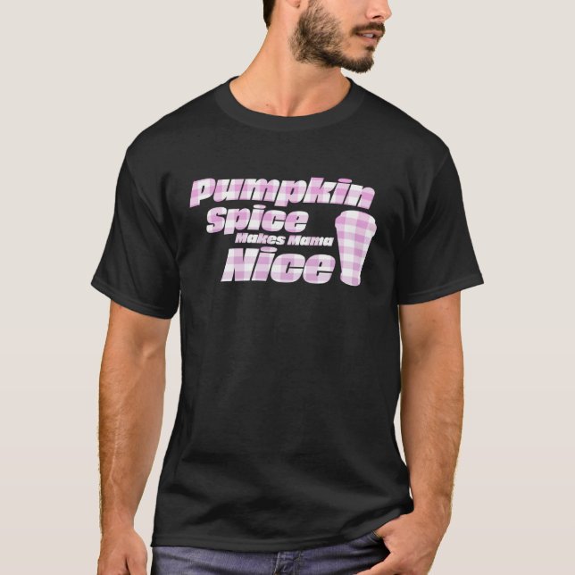 Pumpkin Spice Makes Mama Nice Seasonal T-Shirt (Vorderseite)
