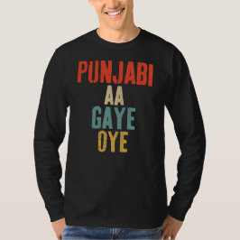 PUNJABI AA GAYE OYE funny T-Shirt