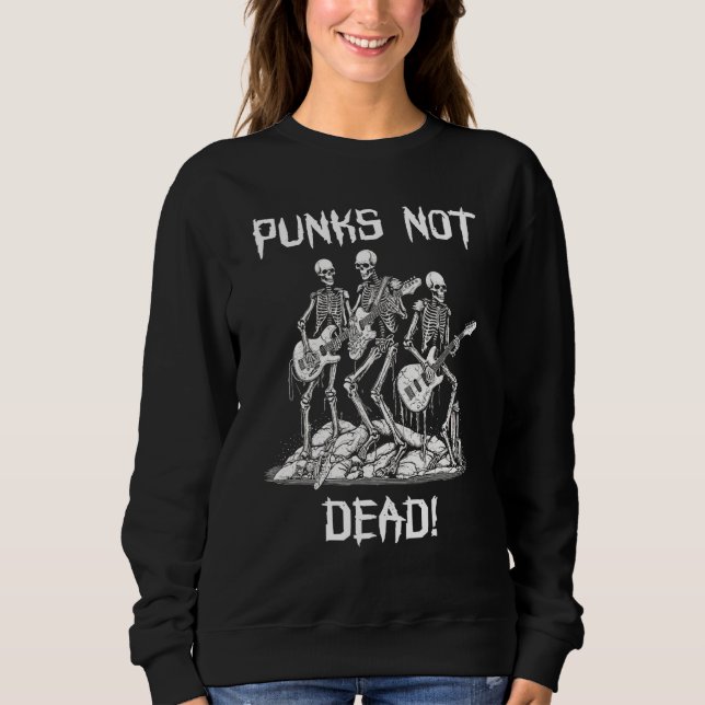 Punk Rock Skeleton For Punk Show  Punks Not Dead Sweatshirt (Vorderseite)
