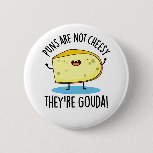 Punnen sind nicht käsisch, die Gouda Funny Cheese Button