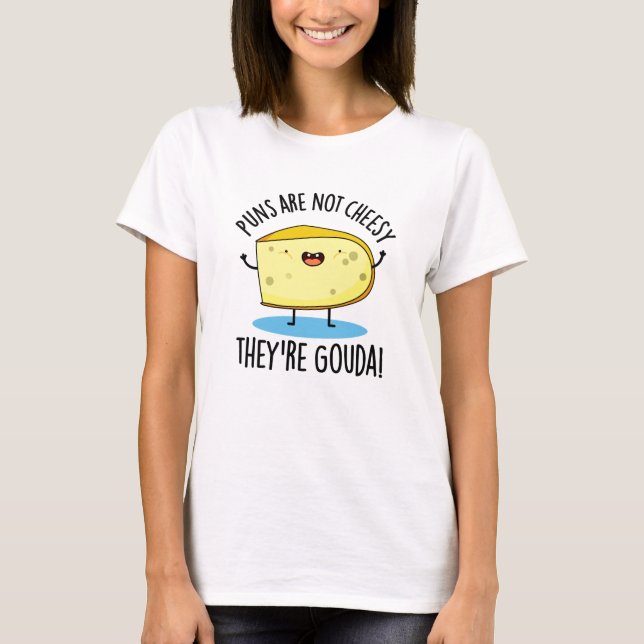 Punnen sind nicht käsisch, die Gouda Funny Cheese  T-Shirt (Vorderseite)