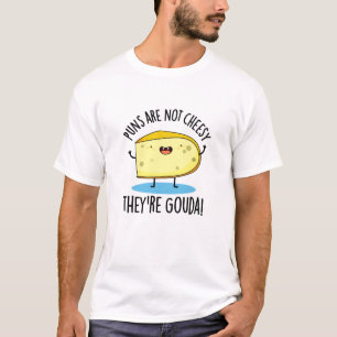Punnen sind nicht käsisch, die Gouda Funny Cheese  T-Shirt