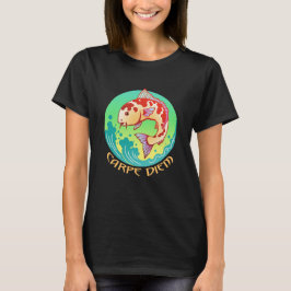 Punny Carpe Diem T - Shirt