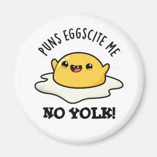 Puns Egg scite Me No Yolk Funny Egg Pun Magnet