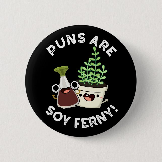 Puns sind Soy Ferny Funny Pun Dark BG Button (Vorderseite)