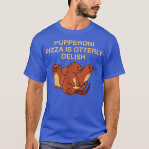 Pupperoni Pizza ist Delta Otter Lover Feinschmecke T-Shirt