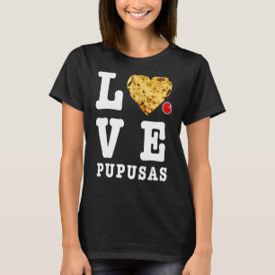 Pupusas Salvadorianische Liebe Food Comida El Salv T-Shirt