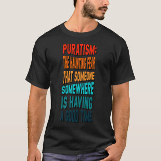 Puratismus die hadernde Angst, dass jemand hat T-Shirt