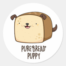 Pure Brot Puppy Funny Puppy Puppy Puppy Runder Aufkleber