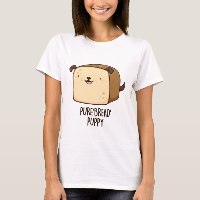 Pure Brot Puppy Funny Puppy Puppy Puppy T-Shirt (Vorderseite)