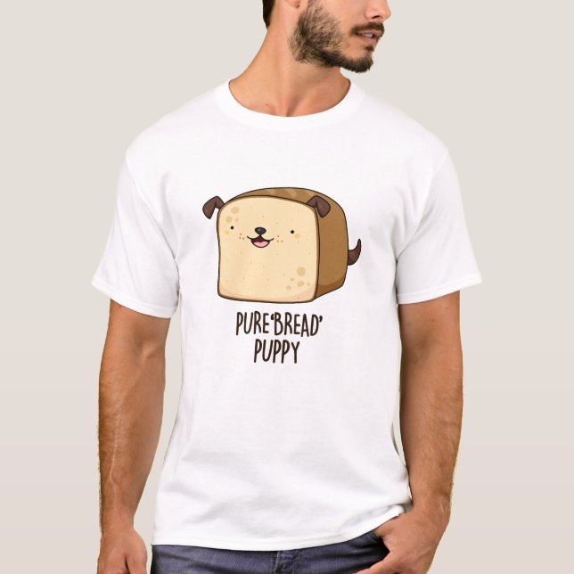 Pure Brot Puppy Funny Puppy Puppy Puppy T-Shirt (Vorderseite)