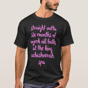 Purim Queen Esther Costume Straight Outta Myrrh Oi T-Shirt
