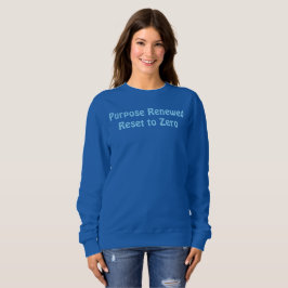 Purpose Renewed, Reset to Zero T-Shirt Sweatshirt