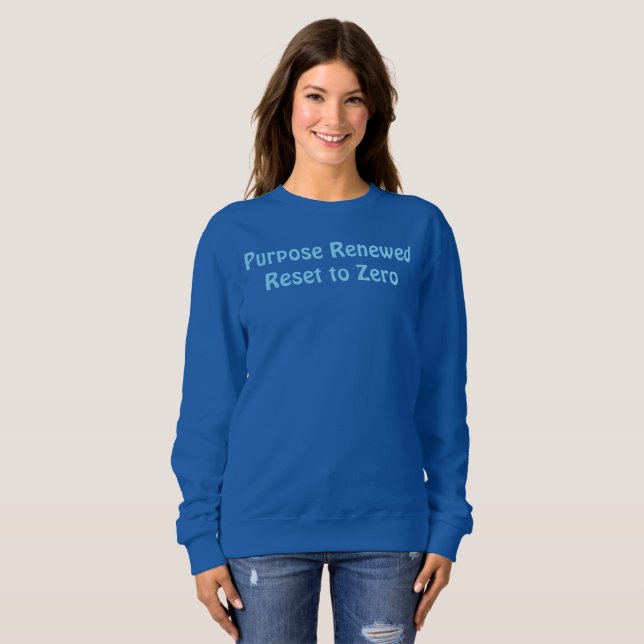 Purpose Renewed, Reset to Zero T-Shirt Sweatshirt (Vorne ganz)