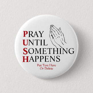PUSH beten, bis etwas passiert Button
