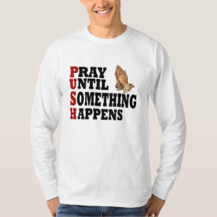PUSH beten, bis etwas passiert T-Shirt