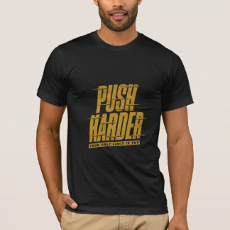 Push Harder - Niemals für weniger zufrieden stelle T-Shirt