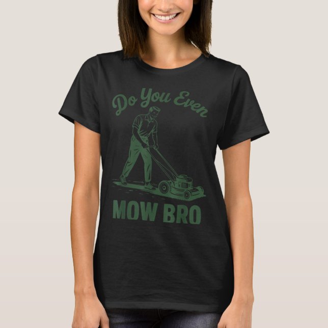 Push Lawn Mower Dad Do You Even Mow Bro Funny Mowi T-Shirt (Vorderseite)