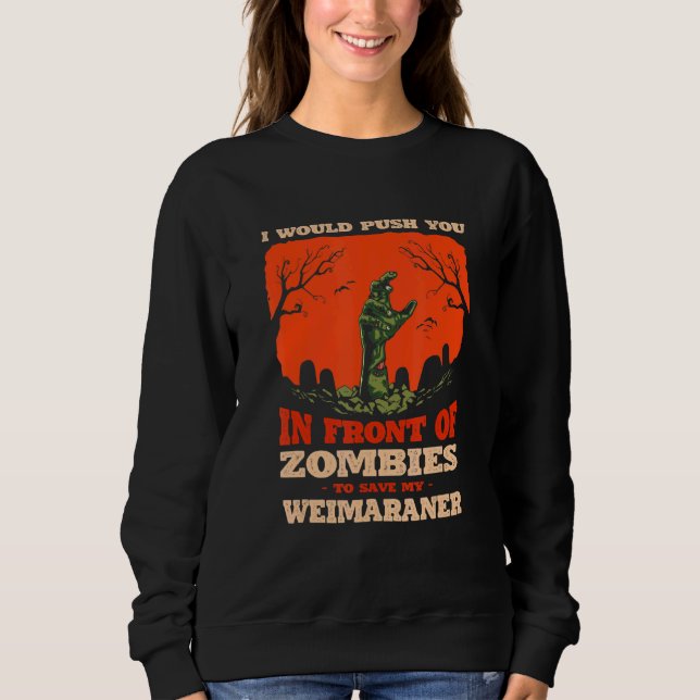 Push You In Zombies To Save My Weimaraner Dog Sweatshirt (Vorderseite)