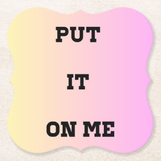 "Put It On Me" Quote Coaster – Fun & Flirty Untersetzer