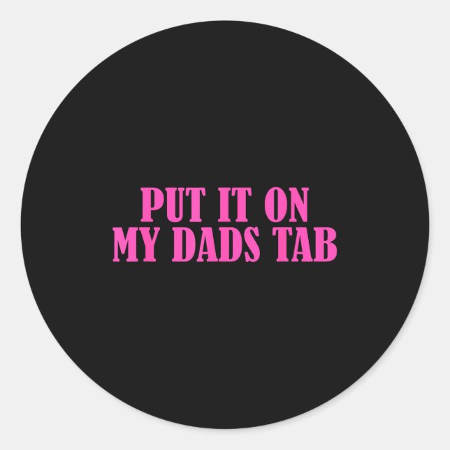 Put It On My Dads Tab Funny Quote  Runder Aufkleber (Vorderseite)