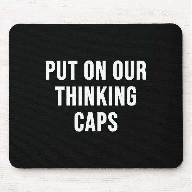 Put On Our Thinking Caps  Mousepad (Vorne)