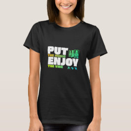 Put The Music Enjoy The Vibe! T-Shirt