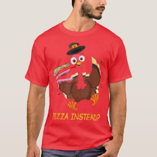Puten lassen stattdessen Pizza haben Lustiger Ernt T-Shirt