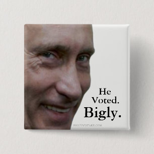 Putin wählte Bigly. Button