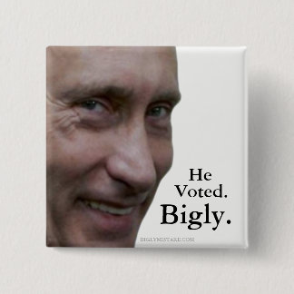 Putin wählte Bigly. Button