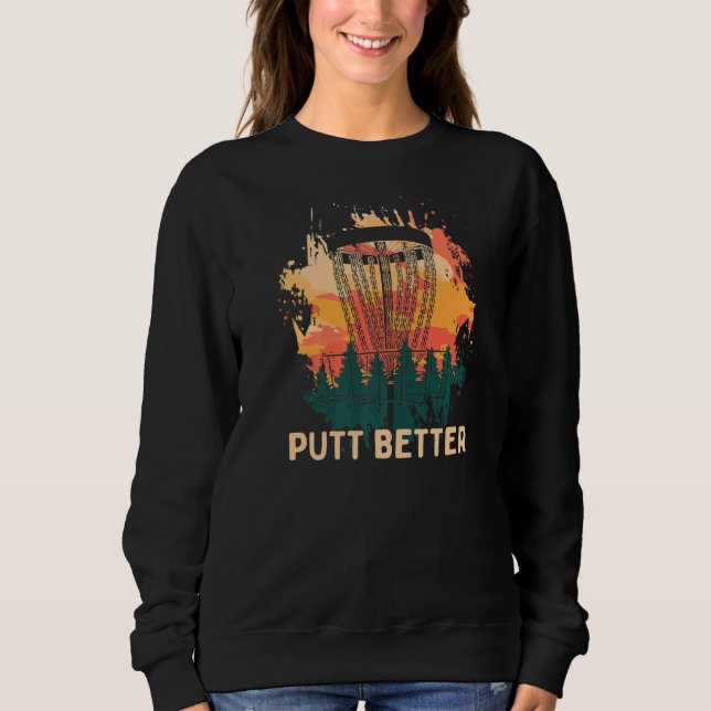 Putt Better Disk Golf Player Golfer Athlete Sarca Sweatshirt (Vorderseite)