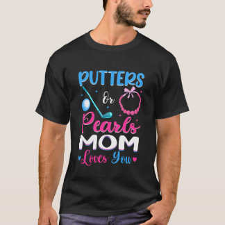Putters Oder Perlen Mama Liebt Dich Geschlecht Ent T-Shirt
