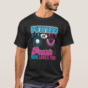 Putters oder Perlen Papa Lieben Sie Baby Geschlech T-Shirt