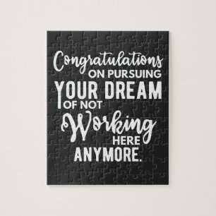 Puzzle Congratulations on pursuing your dream of not work