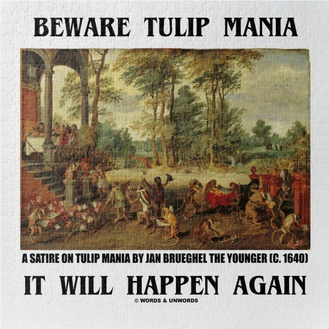 Puzzle Méfiez-vous Tulip Mania Il arrivera à nouveau Brue (Jigsaw puzzle for anyone who understands the madness & delusions of crowds - i.e., crowd psychology!)