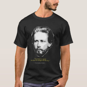 Pyotr Ilyich Tchaikovsky Quote Classic Music Com T-Shirt