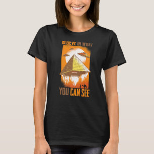 Pyramiden glauben an das, was Sie sehen können Auß T-Shirt