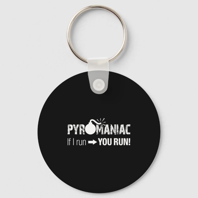 Pyromaniac If I Run You Run! Funny Sarcastic Pyro  Schlüsselanhänger (Vorderseite)