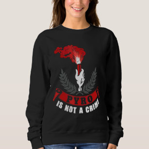 Pyrotechnik ist kein Vrikommen Pyro ist kein Verbr Sweatshirt