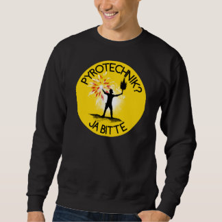 Pyrotechnik? Ja bitte! Sweatshirt