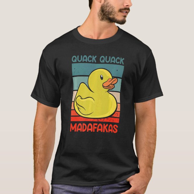 Quack Quack Madafakas Ducks Duck Duck Duck Rubber T-Shirt (Vorderseite)