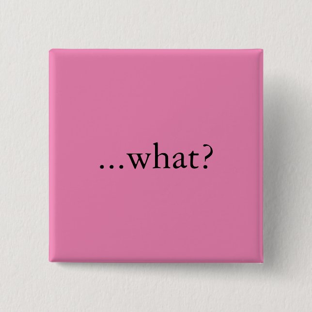 Quadratisches Button/Knopf, "… was? " Button (Vorderseite)