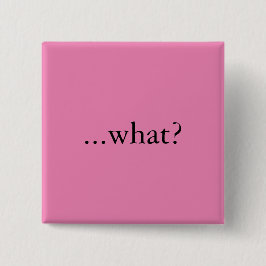 Quadratisches Button/Knopf, "… was? " Button