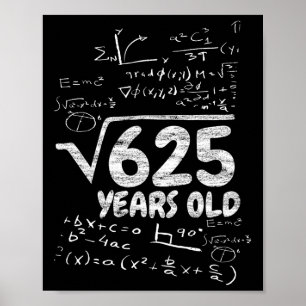 Quadratwurzel aus 625 Jahre alt - Lustige Mathe 25 Poster