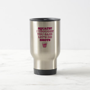 QUADS? Denken Sie, Sie sagten Shots Reisebecher