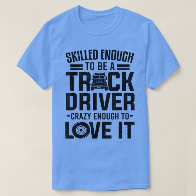 Qualifiziert genug, um LKW-Fahrer zu sein T-Shirt (Design vorne)