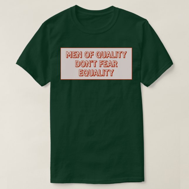 Qualitätsmänner fürchten nicht die Gleichheit T-Shirt (Design vorne)