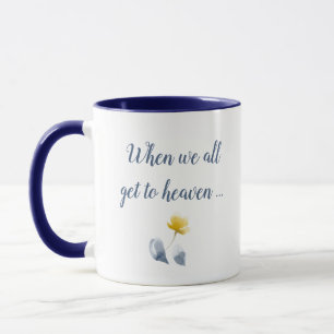 Quand nous arrivons tous à Heaven Mug
