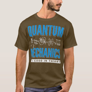 Quantenmechanik - Quantentechnik ist gut T-Shirt